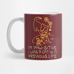 I'm Paw-sitive I was a cat in a previous life Mug